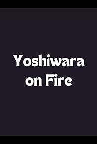 Primary photo for Yoshiwara on Fire