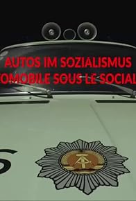 Primary photo for Autos im Sozialismus: Freiheit auf vier Rädern