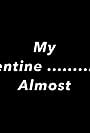 My Valentine... Almost (2016)