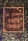 Dr. Cush's Exotic Drinks (2020)