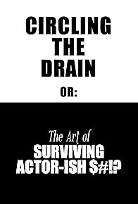 Primary photo for Circling The Drain: or The Art of Surviving Actor-ish Events