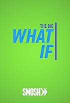 The Big What If