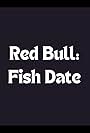 Red Bull: Fish Date (2019)