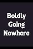 Boldly Going Nowhere (TV Movie 2009) Poster