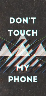 Dark background with neon text 'Don't Touch My Phone' and geometric patterns.