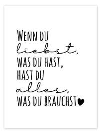 Poster Wenn du liebst, was du hast, hast du alles, was du brauchst. - Heyduda