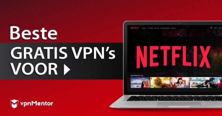 5 beste gratis VPN’s voor Netflix die werken — getest in 2024