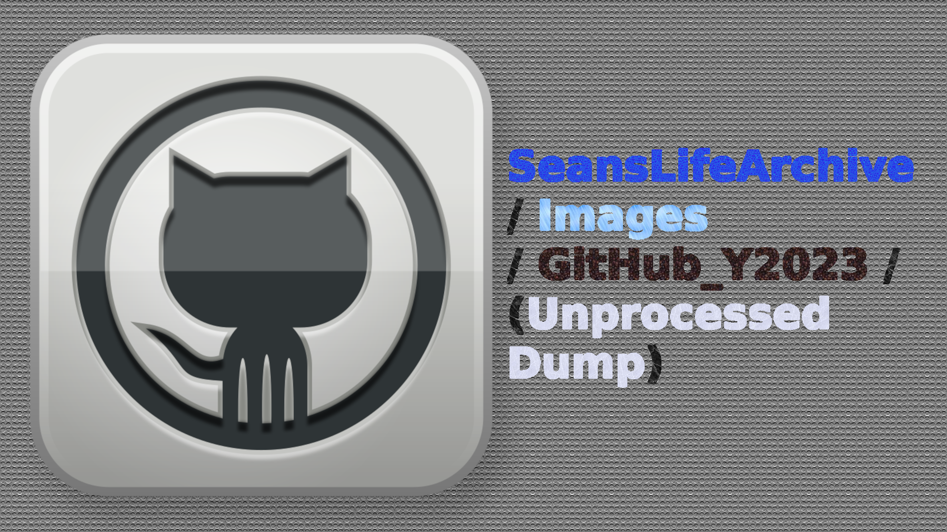 SeansLifeArchive_Images_GitHub_Y2023_Dump-Unprocessed