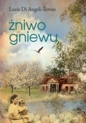 Okładka książki Żniwo gniewu Lucie Di Angeli-Ilovan