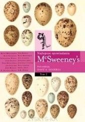 Okładka książki McSweeneys - Najlepsze opowiadania t. 2 Jonathan Ames, Tom Bissell, Ryan Boudinot, Kate Braverman, Kevin Brockmeier, Judy Budnitz, Paul Collins, Ann Cummins, Glen David Gold, Aleksandar Hemon, Sheila Heti, A. M. Homes, Gabe Hudson, K. Kvashay-Boyle, Jonathan Lethem, Jim Stallard