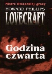 Okładka książki Godzina czwarta Zealia Bishop, C.M. Eddy Jr., Sonia Greene, Hazel Heald, H.P. Lovecraft, Wilfred Blanch Talman, Adolphe de Castro