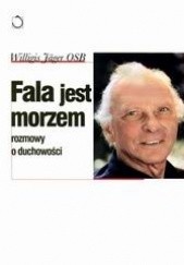 Okładka książki Fala jest morzem. Rozmowy o duchowości Willigis Jäger OSB