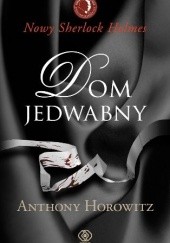 Okładka książki Dom jedwabny Anthony Horowitz