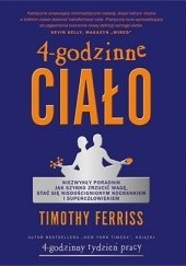 Okładka książki 4-godzinne ciało. Niezwykły poradnik jak szybko zrzucić wagę, stać się niedoścignionym kochankiem i superczłowiekiem Timothy Ferriss