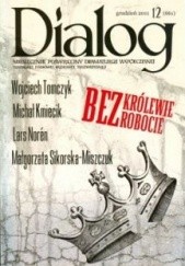 Okładka książki Dialog, nr 12 (661) / grudzień 2011. Bezkrólewie - bezrobocie Michał Kmiecik, Lars Norén, Redakcja miesięcznika Dialog, Małgorzata Sikorska-Miszczuk, Wojciech Tomczyk