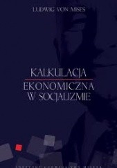 Okładka książki Kalkulacja ekonomiczna w socjalizmie Ludwig von Mises