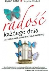 Okładka książki Radość każdego dnia. Jak osiągnąć wewnętrzną harmonię. Byron Katie, Stephen Mitchell