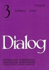 Okładka książki Dialog, nr 3 / marzec 2002 Krzysztof Bizio, Marvin Carlson, Justyna Golińska, Ewa Kuryluk, Neil LaBute, Joyce Carol Oates, Redakcja miesięcznika Dialog, Richard Schechner, Daniel Schreiber, Slavoj Žižek