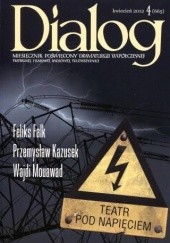 Okładka książki Dialog, nr 4 (665) / kwiecień 2012. Teatr pod napięciem Feliks Falk, Przemysław Kazusek, Wajdi Mouawad, Redakcja miesięcznika Dialog