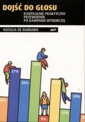 Dojść do głosu. Radykalnie praktyczny przewodnik po kampanii wyborczej.