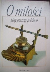 O miłości. Listy pisarzy polskich od Adama Mickiewicza do Marka Hłaski