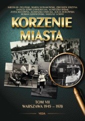 Okładka książki Korzenie miasta. Warszawa 1945–1978 Roman Dziewoński, Zbigniew Jerzyna, Zofia Kucówna, Marek Nowakowski, Agnieszka Osiecka, Agnieszka Rybak, Danuta Szmit-Zawierucha