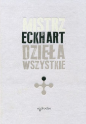 Okładka książki Mistrz Eckhart. Dzieła wszystkie. Tom 1 Mistrz Eckhart