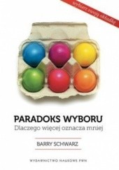 Okładka książki Paradoks wyboru. Dlaczego więcej oznacza mniej Barry Schwartz