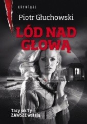 Okładka książki Lód nad głową Piotr Głuchowski