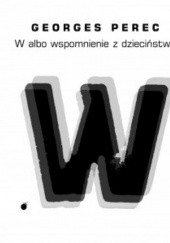 W albo wspomnienie z dzieciństwa - Georges Perec