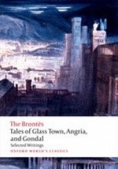 Tales of Glass Town, Angria, and Gondal; Selected Writings