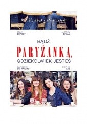 Okładka książki Bądź paryżanką, gdziekolwiek jesteś Anne Berest, Audrey Diwan, Sophie Mas, Caroline de Maigret