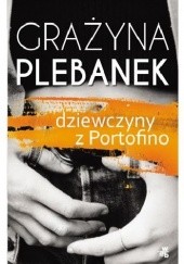 Okładka książki Dziewczyny z Portofino Grażyna Plebanek