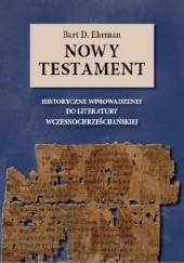 Nowy testament. Historyczne wprowadzenie do literatury wczesnochrześcijańskiej