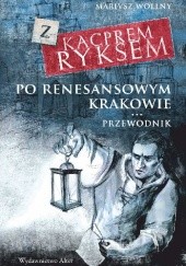 Okładka książki Z Kacprem Ryksem po renesansowym Krakowie. Przewodnik Mariusz Wollny