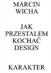 Jak przestałem kochać design - Marcin Wicha