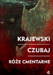 Okładka książki Róże cmentarne Mariusz Czubaj, Marek Krajewski