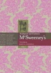 Okładka książki McSweeneys - Najlepsze opowiadania t. 1 Ann Cummins, Dave Eggers, John Ehle, David Foster Wallace, Rick Moody, Zadie Smith, Sean Wilsey