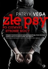 Okładka książki Złe psy. Po ciemnej stronie mocy Patryk Vega