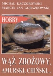 Okładka książki Wąż zbożowy, amurski, chiński Marcin Jan Gorazdowski, Michał Kaczorowski