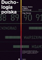 Okładka książki Duchologia polska. Rzeczy i ludzie w latach transformacji Olga Drenda