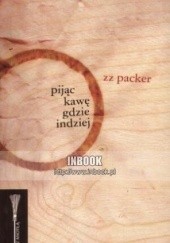 Okładka książki Pijąc kawę gdzie indziej Zz Packer