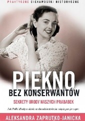 Piękno bez konserwantów. Sekrety urody naszych prababek