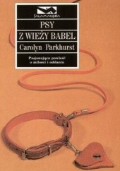 Okładka książki Psy z Wieży Babel Carolyn Parkhurst