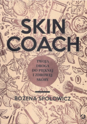 Okładka książki Skin coach. Twoja droga do pięknej i zdrowej skóry Blanca Bożena Społowicz