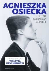 Okładka książki Lubię farbować wróble Agnieszka Osiecka, Violetta Ozminkowski