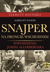 Okładka książki Snajper na froncie wschodnim. Wspomnienia Josefa Allerbergera Albrecht Wacker