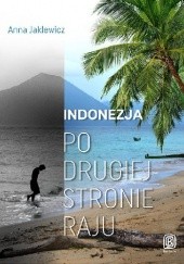 Okładka książki Indonezja. Po drugiej stronie raju Anna Jaklewicz