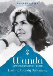 Wanda. Opowieść o sile życia i śmierci. Historia Wandy Rutkiewicz - Anna Kamińska