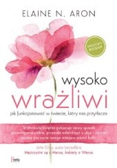 Okładka książki Wysoko wrażliwi. Jak funkcjonować w świecie, który nas przytłacza Elaine N. Aron